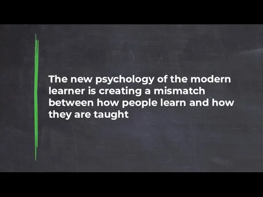 The new psychology of the modern learner is creating a mismatch