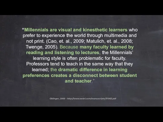 “Millennials are visual and kinesthetic learners who prefer to experience the