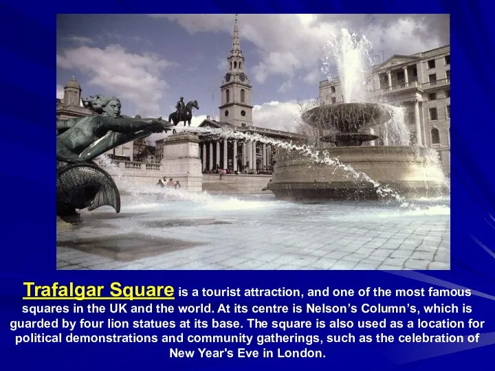 Trafalgar Square is a tourist attraction, and one of the most