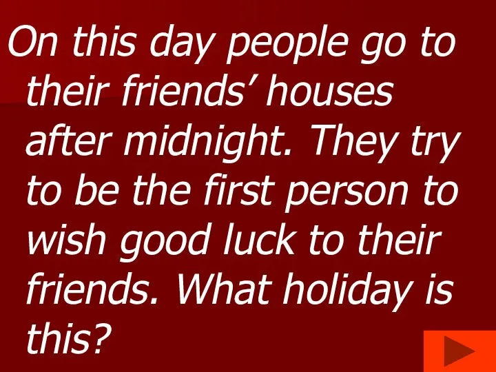 On this day people go to their friends’ houses after midnight.