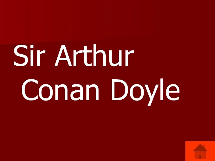 Sir Arthur Conan Doyle