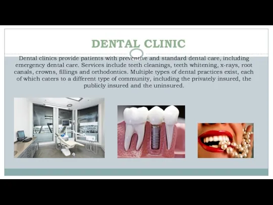DENTAL CLINIC Dental clinics provide patients with preventive and standard dental