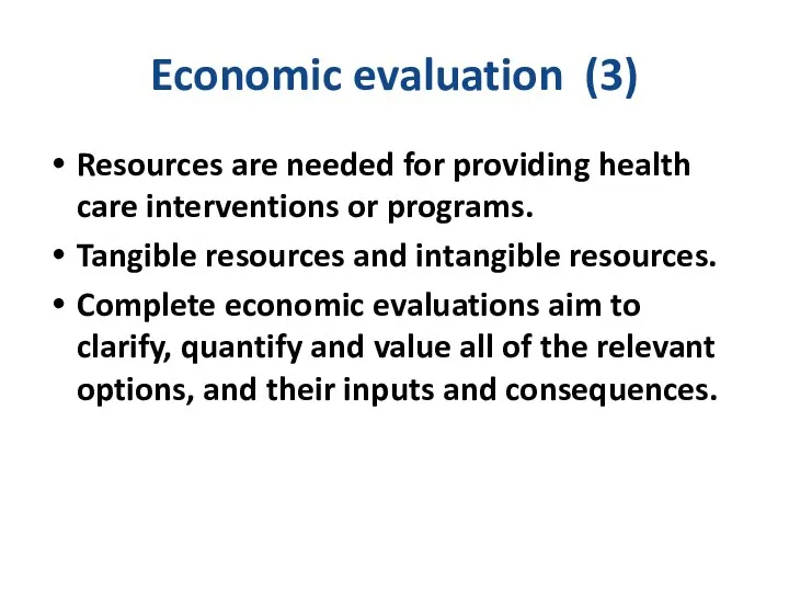 Economic evaluation (3) Resources are needed for providing health care interventions