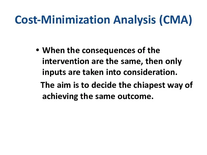 Cost-Minimization Analysis (CMA) When the consequences of the intervention are the