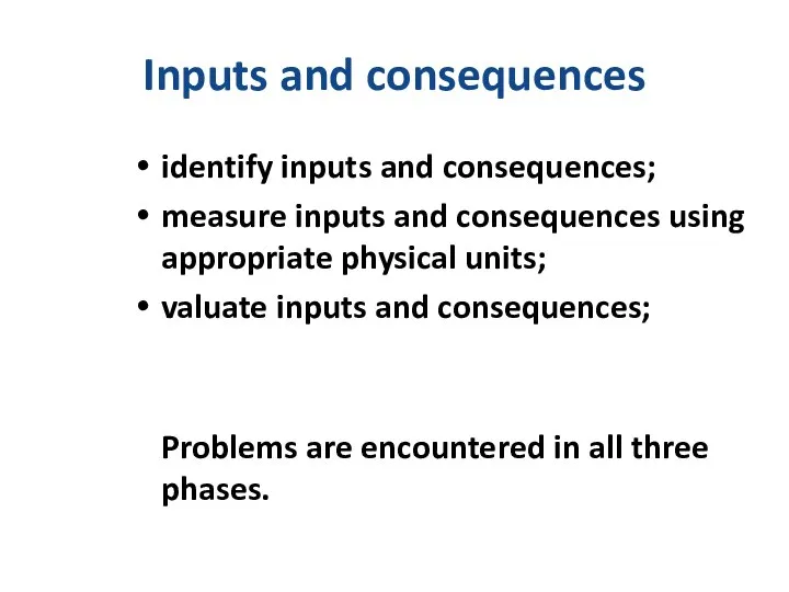 Inputs and consequences identify inputs and consequences; measure inputs and consequences