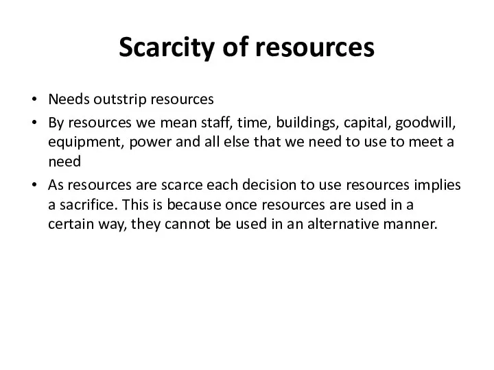 Scarcity of resources Needs outstrip resources By resources we mean staff,