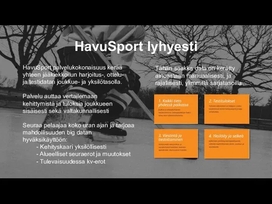 HavuSport lyhyesti HavuSport palvelukokonaisuus kerää yhteen jääkiekkoilun harjoitus-, ottelu- ja testidatan