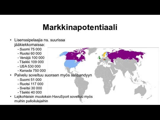 Markkinapotentiaali Lisenssipelaajia ns. suurissa jääkiekkomaissa: - Suomi 75 000 - Ruotsi