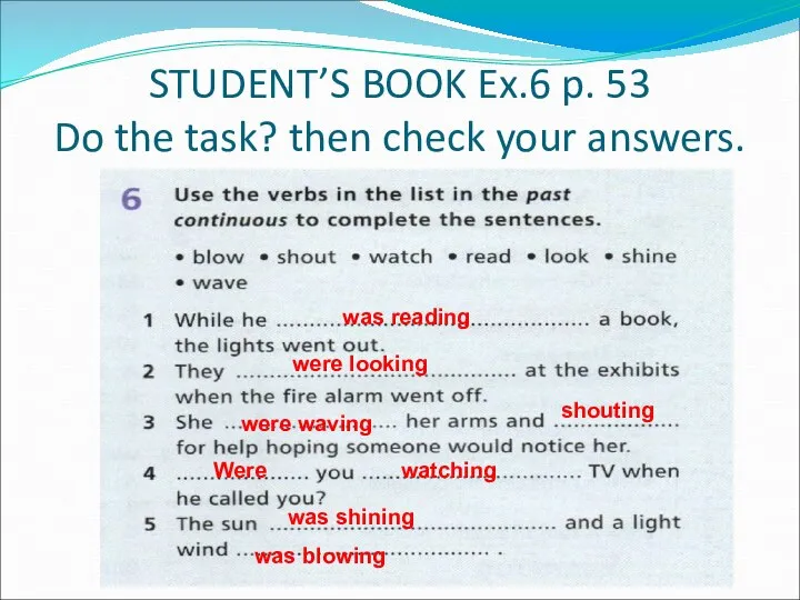 STUDENT’S BOOK Ex.6 p. 53 Do the task? then check your
