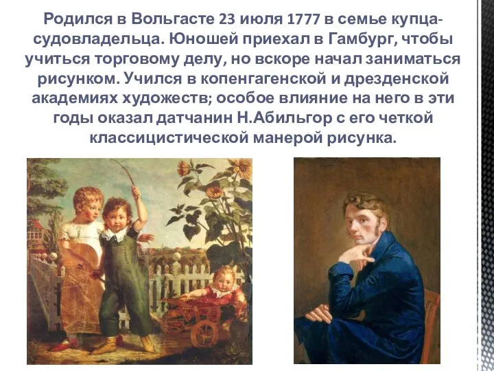 Родился в Вольгасте 23 июля 1777 в семье купца-судовладельца. Юношей приехал