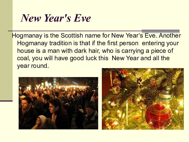 New Year's Eve Hogmanay is the Scottish name for New Year’s