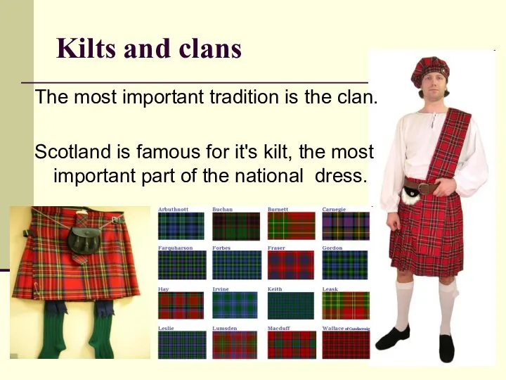 Kilts and clans The most important tradition is the clan. Scotland