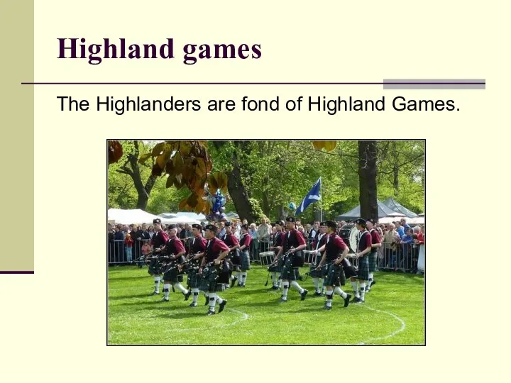 Highland games The Highlanders are fond of Highland Games.