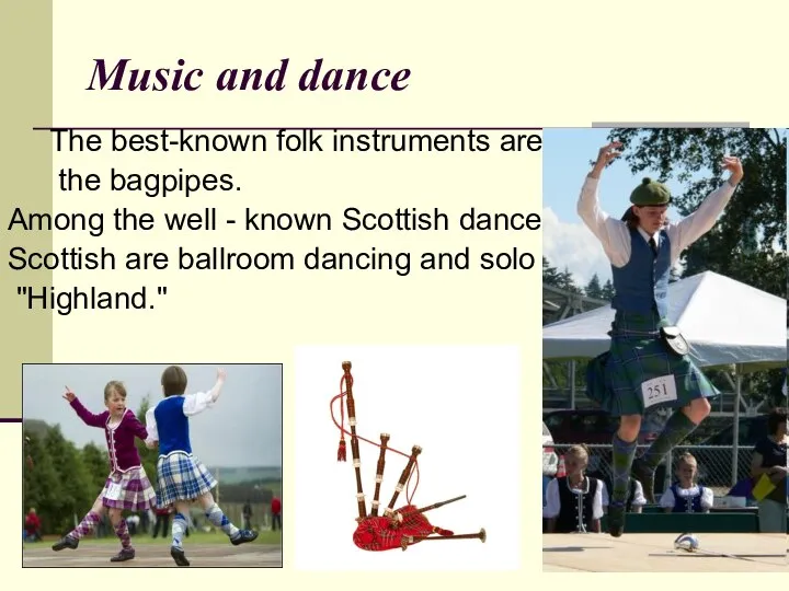 Music and dance The best-known folk instruments are the bagpipes. Among