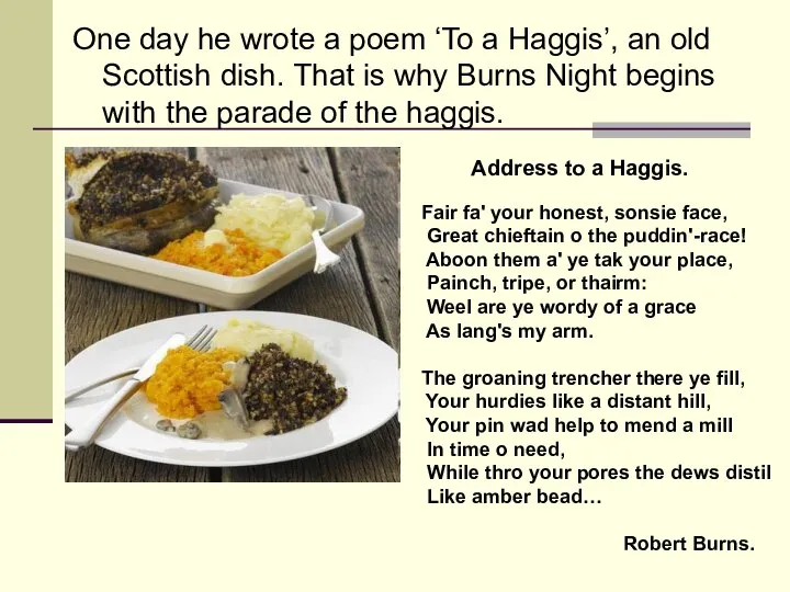 One day he wrote a poem ‘To a Haggis’, an old