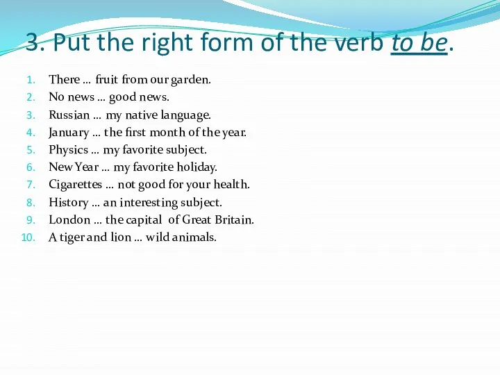 3. Put the right form of the verb to be. There