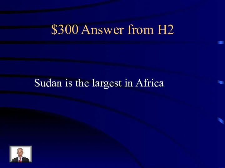 $300 Answer from H2 Sudan is the largest in Africa