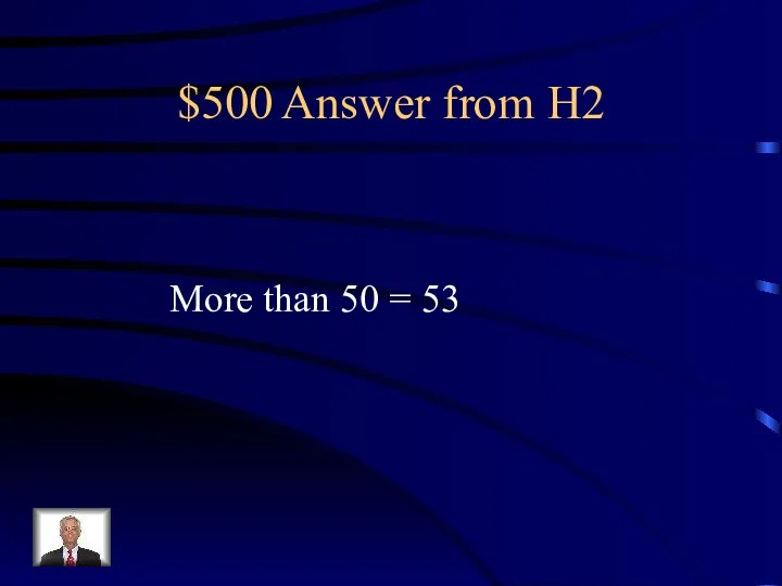 $500 Answer from H2 More than 50 = 53