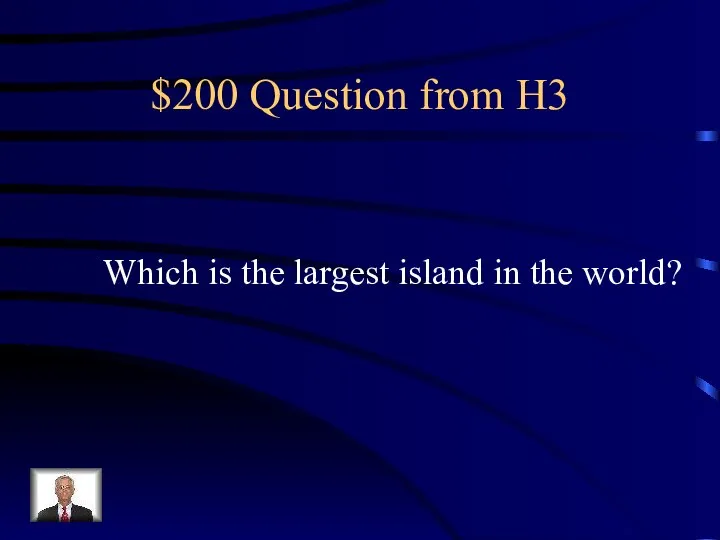 $200 Question from H3 Which is the largest island in the world?