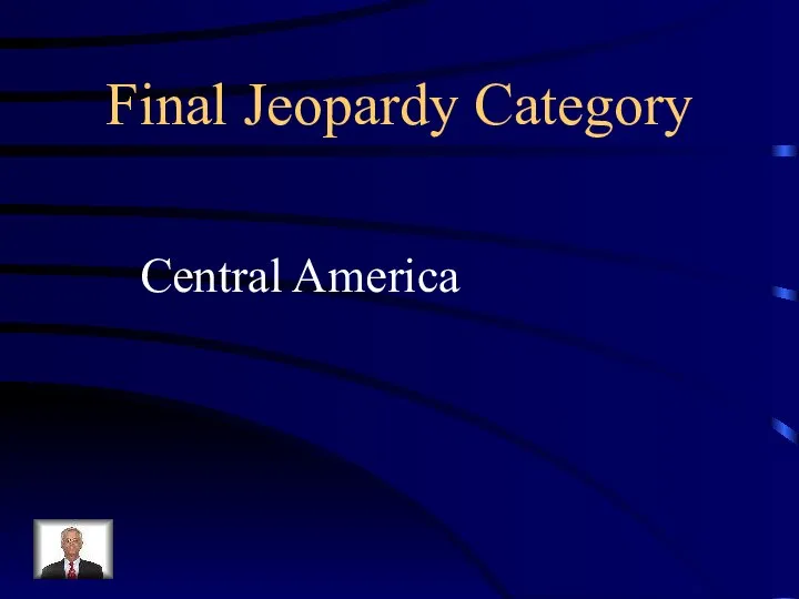 Final Jeopardy Category Central America