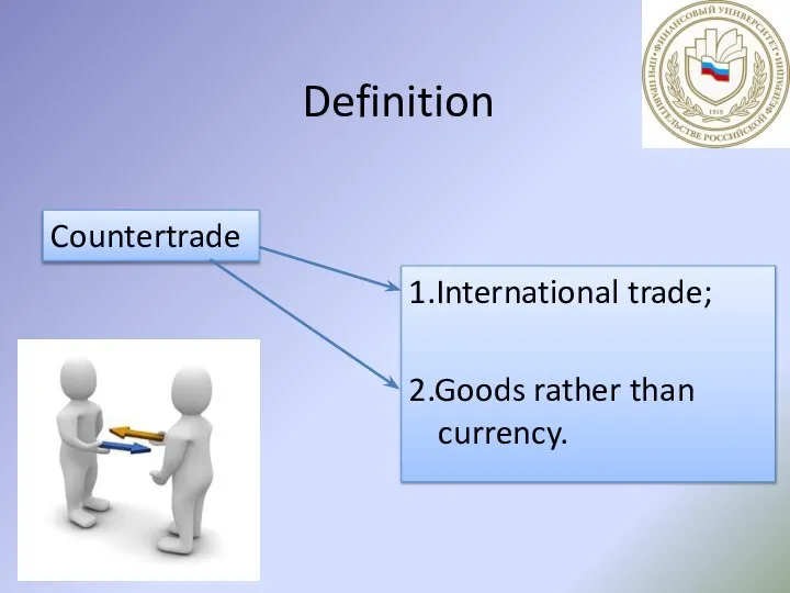 Definition 1.International trade; 2.Goods rather than currency. Countertrade