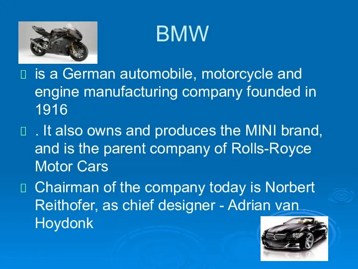 BMW is a German automobile, motorcycle and engine manufacturing company founded