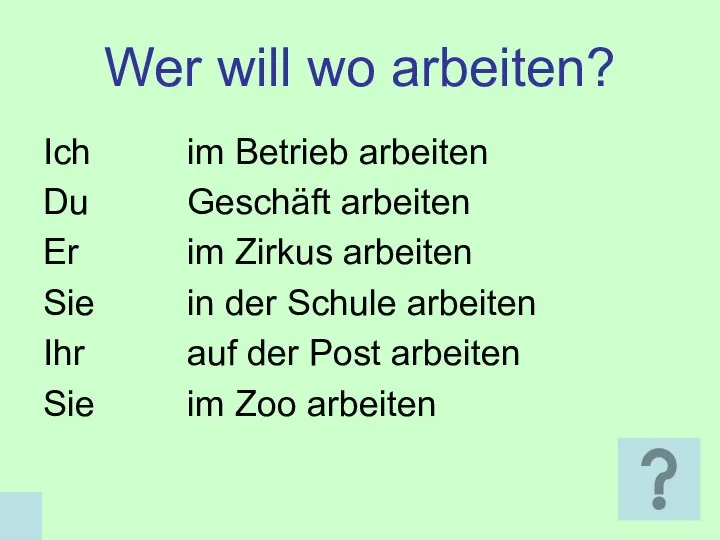 Wer will wo arbeiten? Ich im Betrieb arbeiten Du Geschäft arbeiten