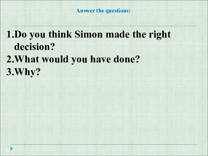 Answer the questions: Do you think Simon made the right decision?