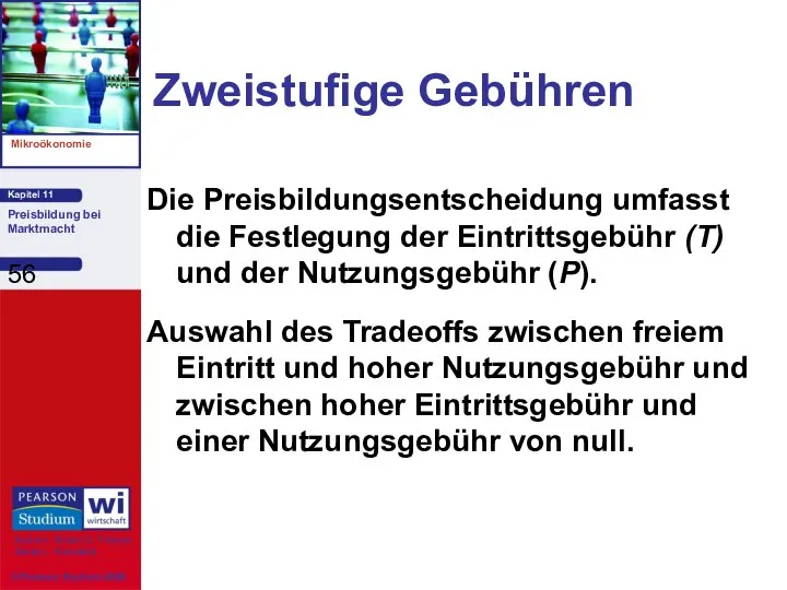 Zweistufige Gebühren Die Preisbildungsentscheidung umfasst die Festlegung der Eintrittsgebühr (T) und