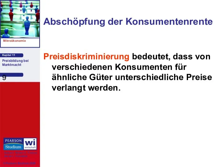 Abschöpfung der Konsumentenrente Preisdiskriminierung bedeutet, dass von verschiedenen Konsumenten für ähnliche Güter unterschiedliche Preise verlangt werden.