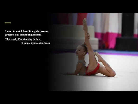 I want to watch how little girls become graceful and beautiful