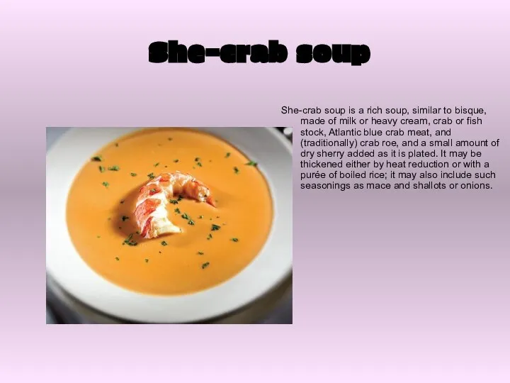 She-crab soup She-crab soup is a rich soup, similar to bisque,