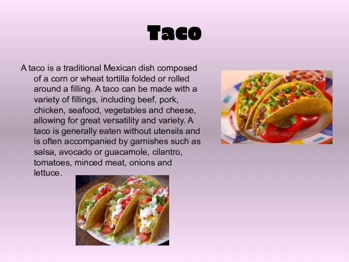 Taco A taco is a traditional Mexican dish composed of a