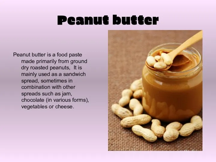 Peanut butter Peanut butter is a food paste made primarily from