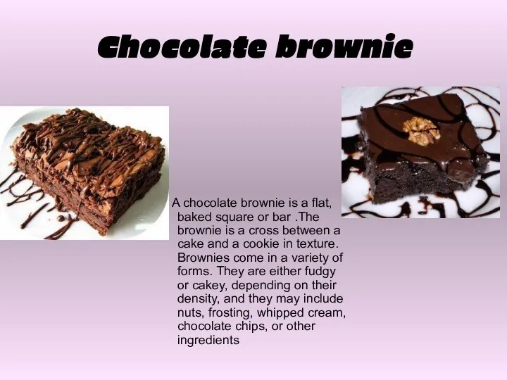 Chocolate brownie A chocolate brownie is a flat, baked square or