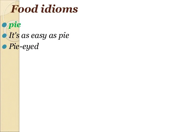 Food idioms pie It's as easy as pie Pie-eyed