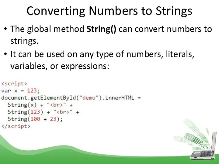 Converting Numbers to Strings The global method String() can convert numbers