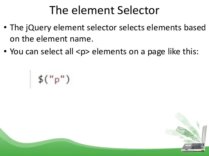 The element Selector The jQuery element selector selects elements based on