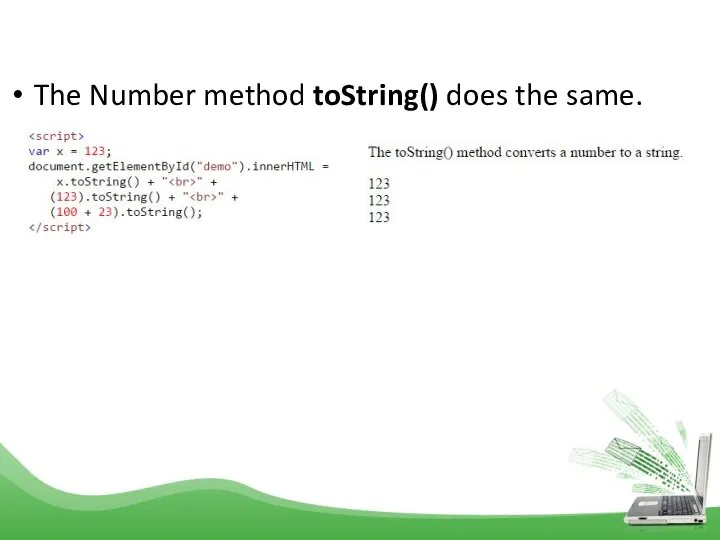 The Number method toString() does the same.