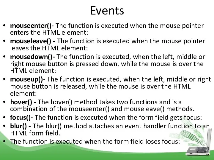 Events mouseenter()- The function is executed when the mouse pointer enters