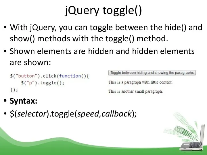 jQuery toggle() With jQuery, you can toggle between the hide() and