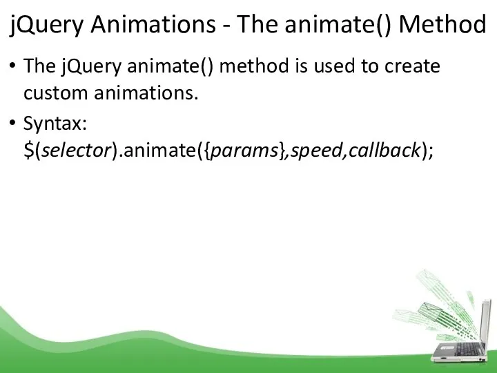 jQuery Animations - The animate() Method The jQuery animate() method is