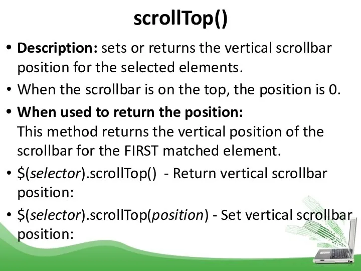 scrollTop() Description: sets or returns the vertical scrollbar position for the