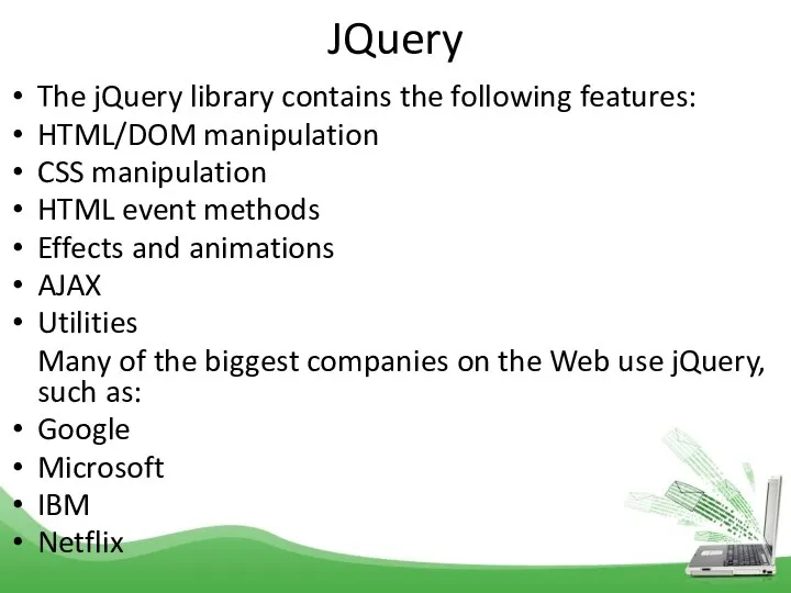 JQuery The jQuery library contains the following features: HTML/DOM manipulation CSS