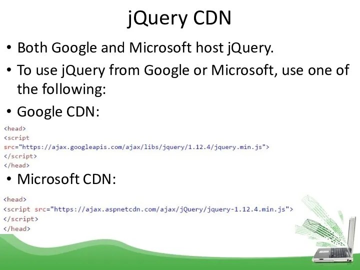 jQuery CDN Both Google and Microsoft host jQuery. To use jQuery