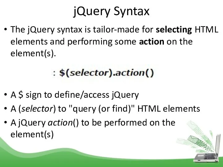 jQuery Syntax The jQuery syntax is tailor-made for selecting HTML elements