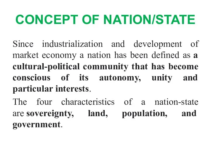 CONCEPT OF NATION/STATE Since industrialization and development of market economy a