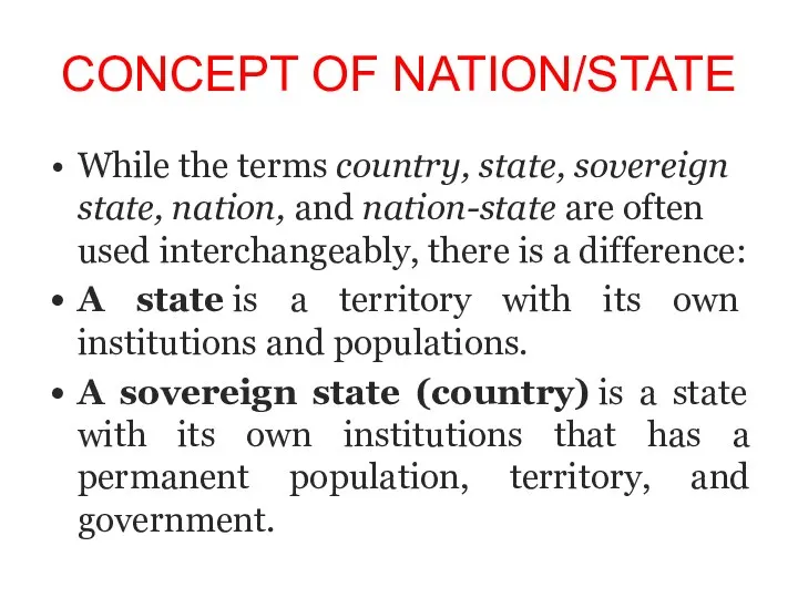 CONCEPT OF NATION/STATE While the terms country, state, sovereign state, nation,