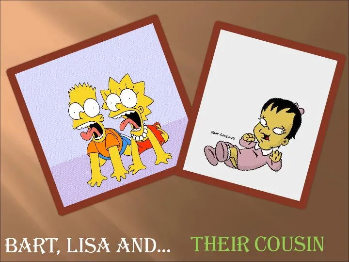 Bart, Lisa and… Their cousin