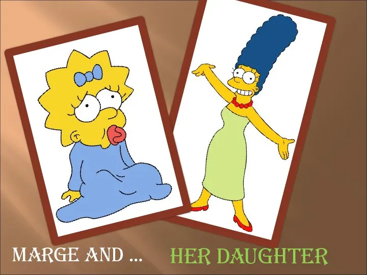 Marge and … Her daughter